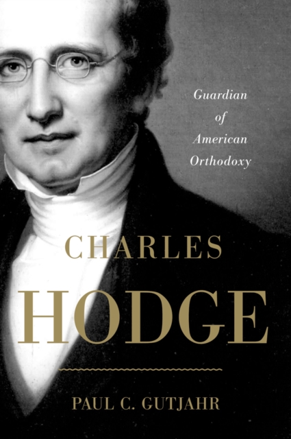 Charles Hodge : Guardian of American Orthodoxy, EPUB eBook