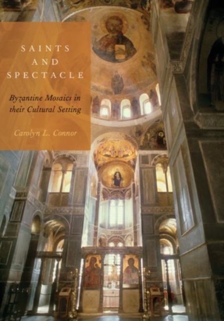 Saints and Spectacle : Byzantine Mosaics in their Cultural Setting, Hardback Book