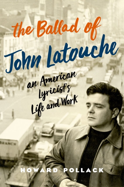 The Ballad of John Latouche : An American Lyricist's Life and Work, EPUB eBook