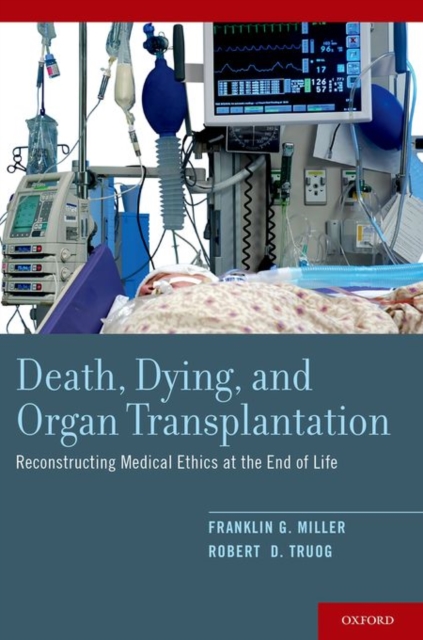 Death, Dying, and Organ Transplantation : Reconstructing Medical Ethics at the End of Life, Paperback / softback Book