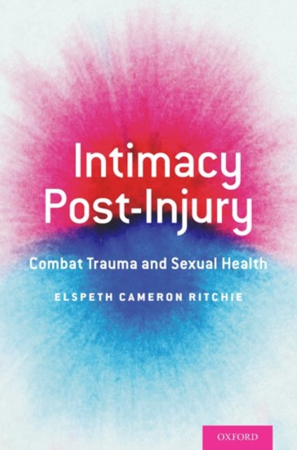 Intimacy Post-Injury : Combat Trauma and Sexual Health, Paperback / softback Book