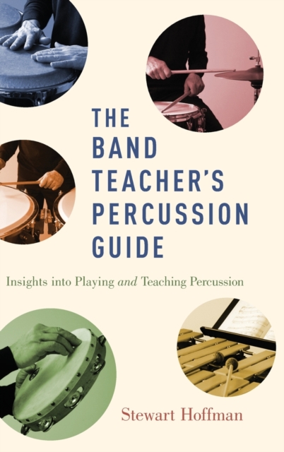 The Band Teacher's Percussion Guide : Insights into Playing and Teaching Percussion, Hardback Book