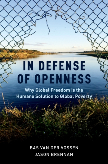 In Defense of Openness : Why Global Freedom Is the Humane Solution to Global Poverty, PDF eBook