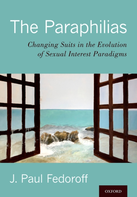 The Paraphilias : Changing Suits in the Evolution of Sexual Interest Paradigms, PDF eBook