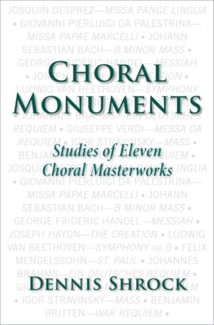 Choral Monuments : Studies of Eleven Choral Masterworks, Hardback Book