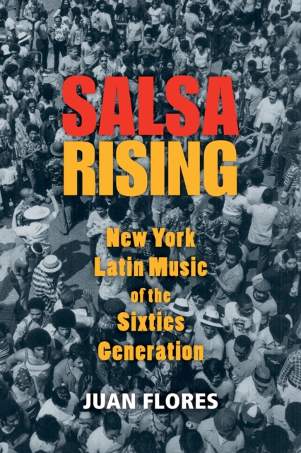 Salsa Rising : New York Latin Music of the Sixties Generation, PDF eBook