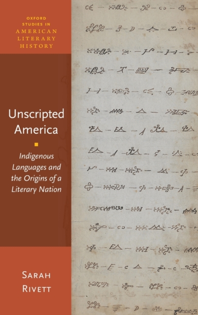 Unscripted America : Indigenous Languages and the Origins of a Literary Nation, Hardback Book