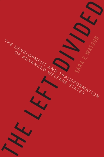 The Left Divided : The Development and Transformation of Advanced Welfare States, EPUB eBook