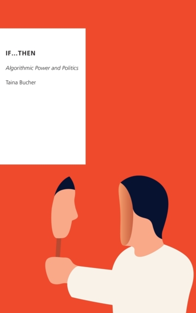 If...Then : Algorithmic Power and Politics, Hardback Book