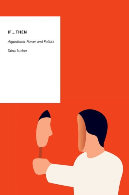 If...Then : Algorithmic Power and Politics, Paperback / softback Book