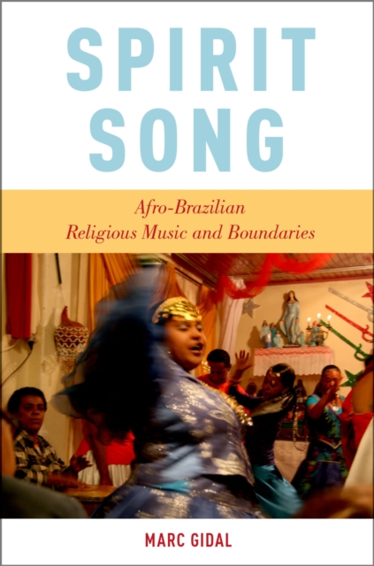 Spirit Song : Afro-Brazilian Religious Music and Boundaries, EPUB eBook