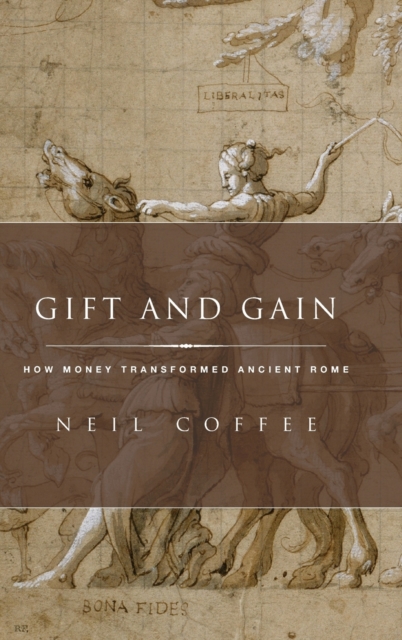 Gift and Gain : How Money Transformed Ancient Rome, Hardback Book