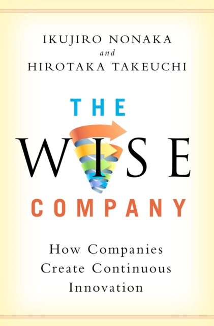 The Wise Company : How Companies Create Continuous Innovation, PDF eBook