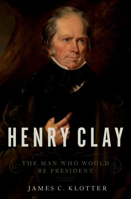 Henry Clay : The Man Who Would Be President, EPUB eBook