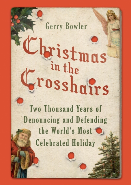 Christmas in the Crosshairs : Two Thousand Years of Denouncing and Defending the World's Most Celebrated Holiday, PDF eBook