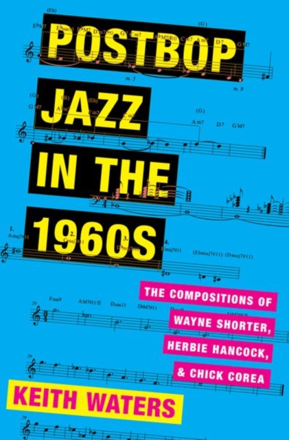 Postbop Jazz in the 1960s : The Compositions of Wayne Shorter, Herbie Hancock, and Chick Corea, Hardback Book