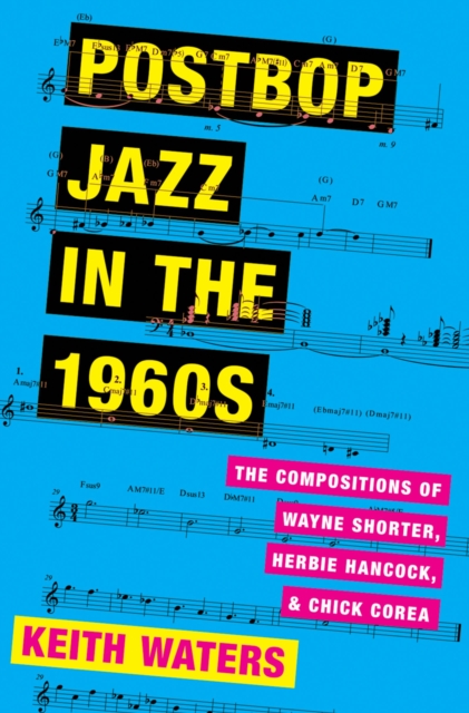 Postbop Jazz in the 1960s : The Compositions of Wayne Shorter, Herbie Hancock, and Chick Corea, PDF eBook