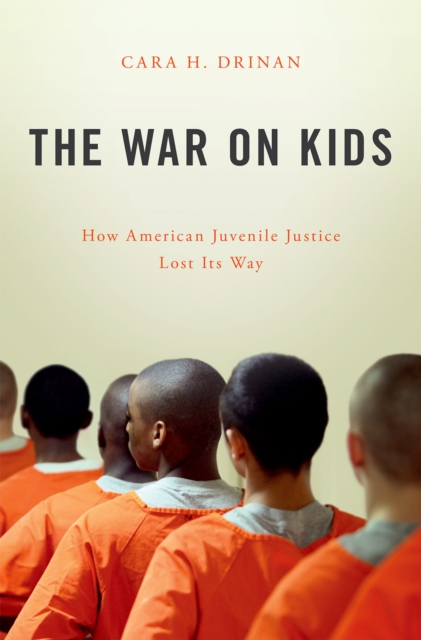 The War on Kids : How American Juvenile Justice Lost Its Way, PDF eBook