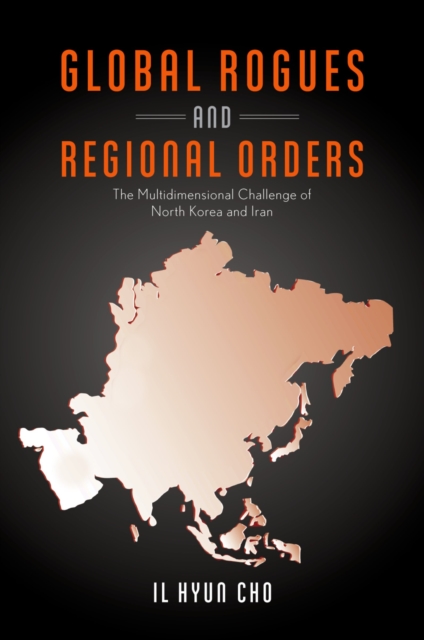 Global Rogues and Regional Orders : The Multidimensional Challenge of North Korea and Iran, EPUB eBook