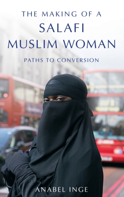The Making of a Salafi Muslim Woman : Paths to Conversion, Hardback Book