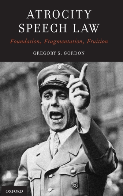 Atrocity Speech Law : Foundation, Fragmentation, Fruition, Hardback Book