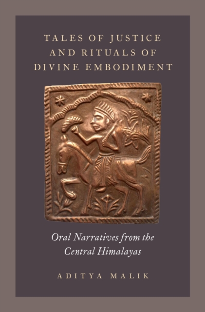 Tales of Justice and Rituals of Divine Embodiment : Oral Narratives from the Central Himalayas, EPUB eBook