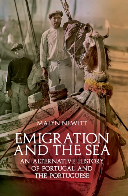 Emigration and the Sea : An Alternative History of Portugal and the Portuguese, PDF eBook