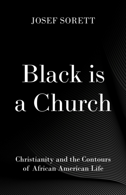 Black is a Church : Christianity and the Contours of African American Life, EPUB eBook