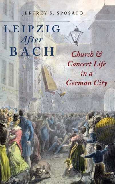 Leipzig After Bach : Church and Concert Life in a German City, Hardback Book