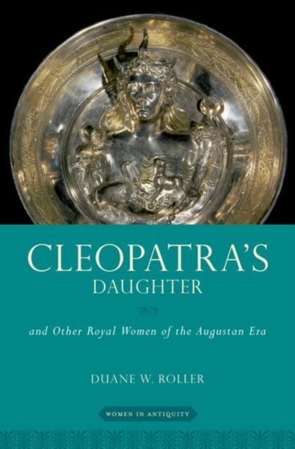 Cleopatra's Daughter : and Other Royal Women of the Augustan Era, Hardback Book