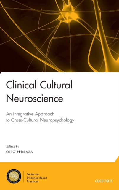Clinical Cultural Neuroscience : An Integrative Approach to Cross-Cultural Neuropsychology, Hardback Book