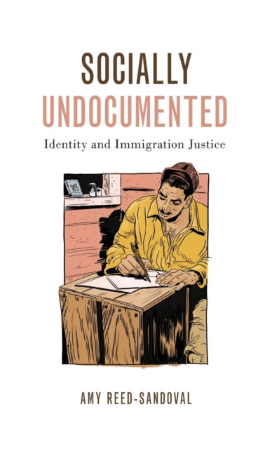 Socially Undocumented : Identity and Immigration Justice, Hardback Book