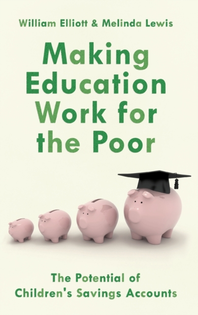 Making Education Work for the Poor : The Potential of Children's Savings Accounts, Hardback Book
