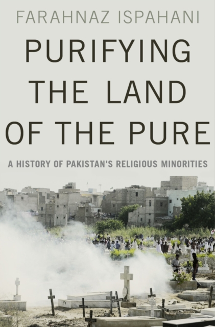 Purifying the Land of the Pure : A History of Pakistan's Religious Minorities, PDF eBook