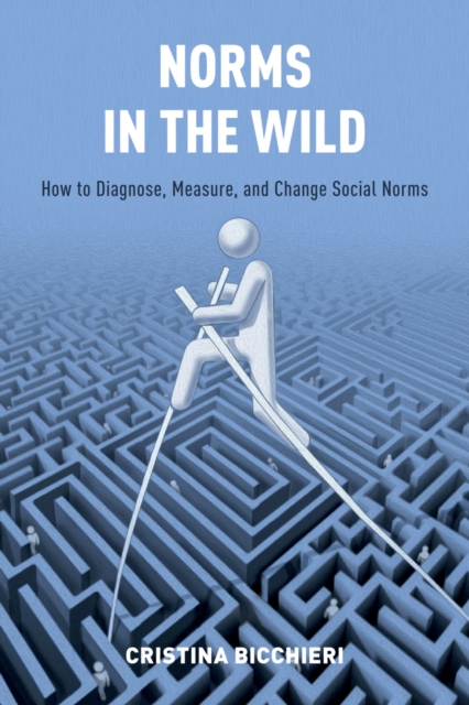 Norms in the Wild : How to Diagnose, Measure, and Change Social Norms, PDF eBook