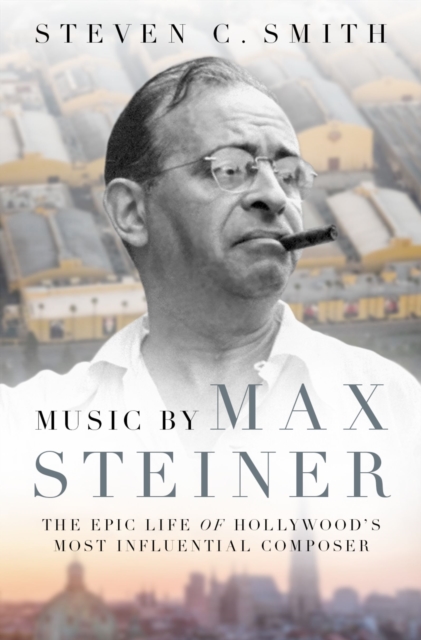 Music by Max Steiner : The Epic Life of Hollywood's Most Influential Composer, EPUB eBook