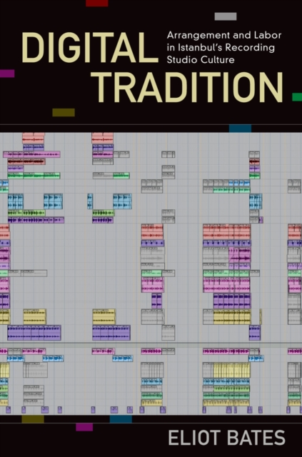 Digital Tradition : Arrangement and Labor in Istanbul's Recording Studio Culture, EPUB eBook