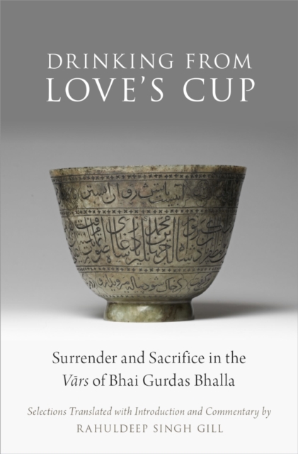 Drinking From Love's Cup : Surrender and Sacrifice in the V?rs of Bhai Gurdas Bhalla, EPUB eBook