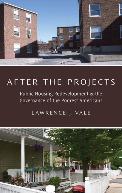 After the Projects : Public Housing Redevelopment and the Governance of the Poorest Americans, PDF eBook