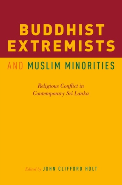 Buddhist Extremists and Muslim Minorities : Religious Conflict in Contemporary Sri Lanka, Paperback / softback Book