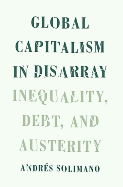 Global Capitalism in Disarray : Inequality, Debt, and Austerity, Hardback Book