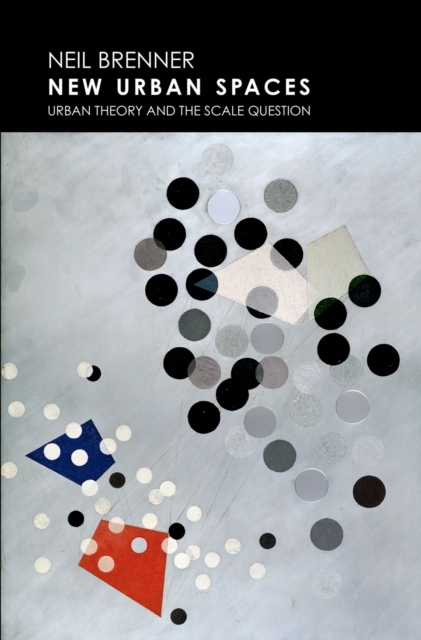 New Urban Spaces : Urban Theory and the Scale Question, EPUB eBook