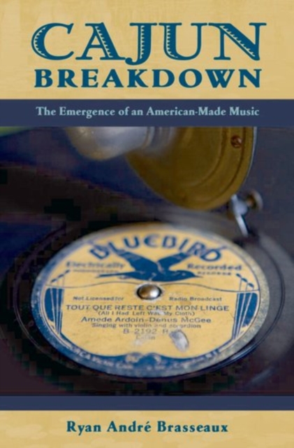 Cajun Breakdown : The Emergence of an American-Made Music, Paperback / softback Book
