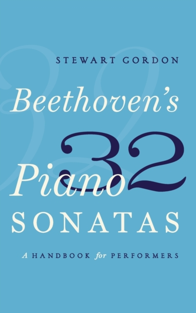 Beethoven's 32 Piano Sonatas : A Handbook for Performers, Hardback Book
