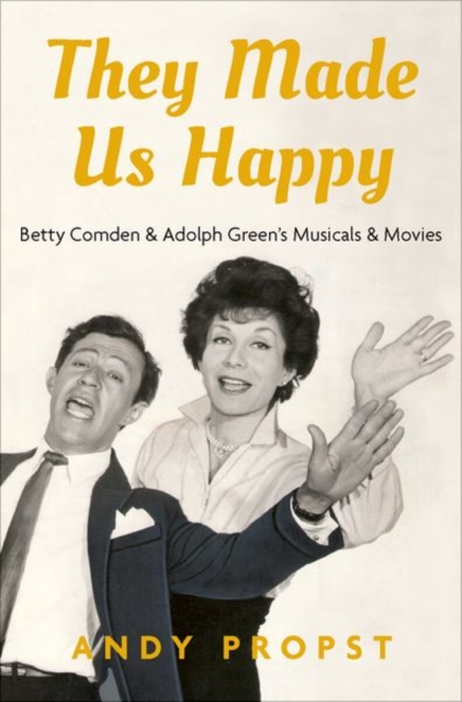 They Made Us Happy : Betty Comden & Adolph Green's Musicals & Movies, Hardback Book