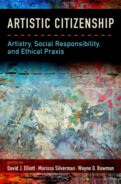 Artistic Citizenship : Artistry, Social Responsibility, and Ethical Praxis, EPUB eBook