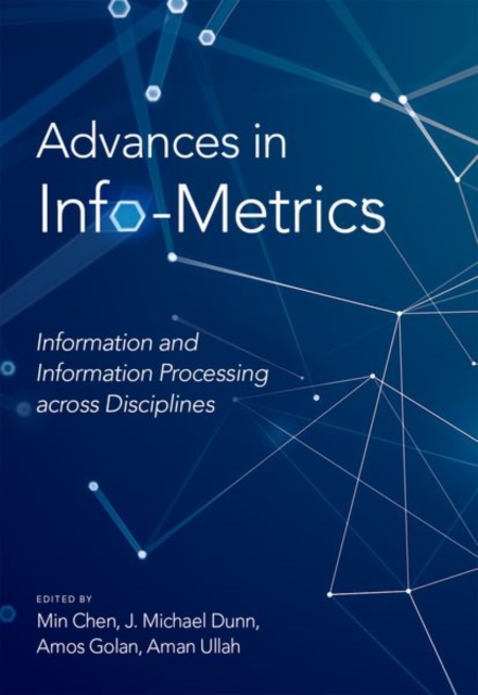 Advances in Info-Metrics : Information and Information Processing across Disciplines, Hardback Book