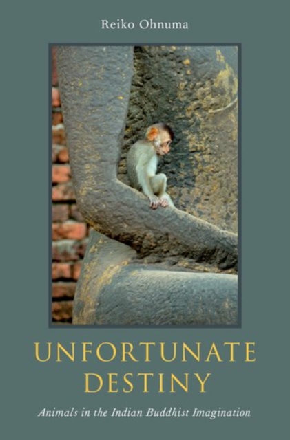 Unfortunate Destiny : Animals in the Indian Buddhist Imagination, Hardback Book
