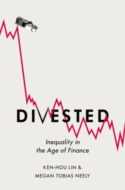 Divested : Inequality in Financialized America, Hardback Book