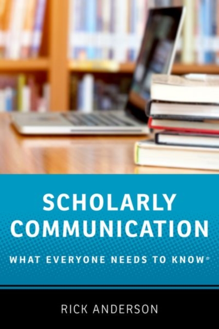 Scholarly Communication : What Everyone Needs to Know®, Paperback / softback Book